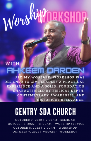 Ahkeem Darden, Worship Workshop, Gentry SDA Church. Oct. 7, 2022 7:00pm - Seminar. October 8, 2022 11:00am - Worship Service. October 8, 2022 2:00pm - Workshop. October 9, 2022 9:00am - Workshop